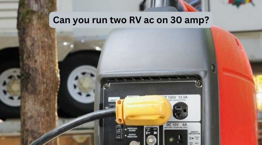 Can I Run My RV AC On 30 Amp? Navigating Power Limitations! 7 Can you run two RV ac on 30 amp