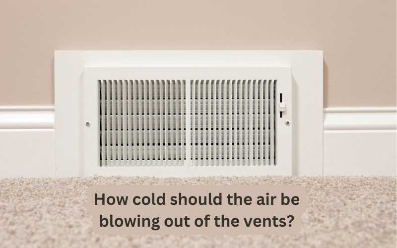 How cold should the air be blowing out of the vents