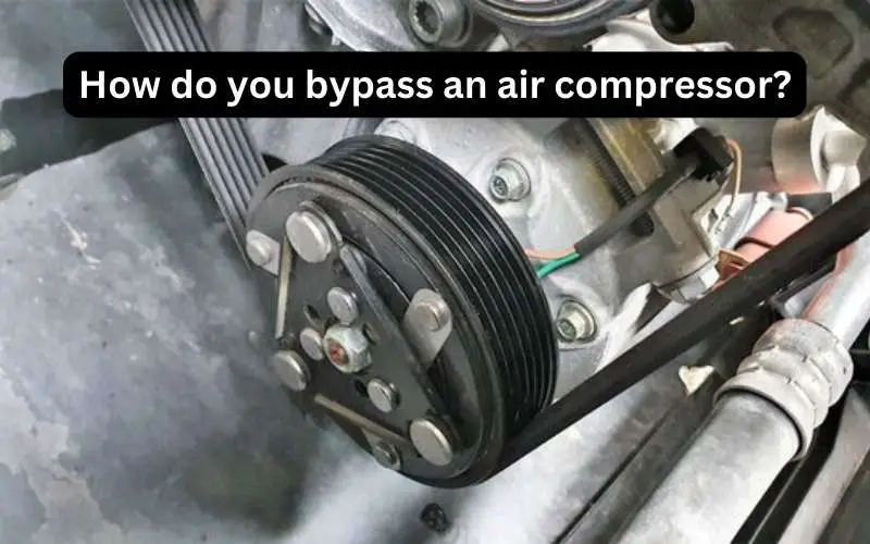 How do you bypass an air compressor