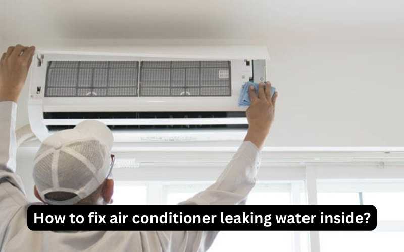How to fix air conditioner leaking water inside