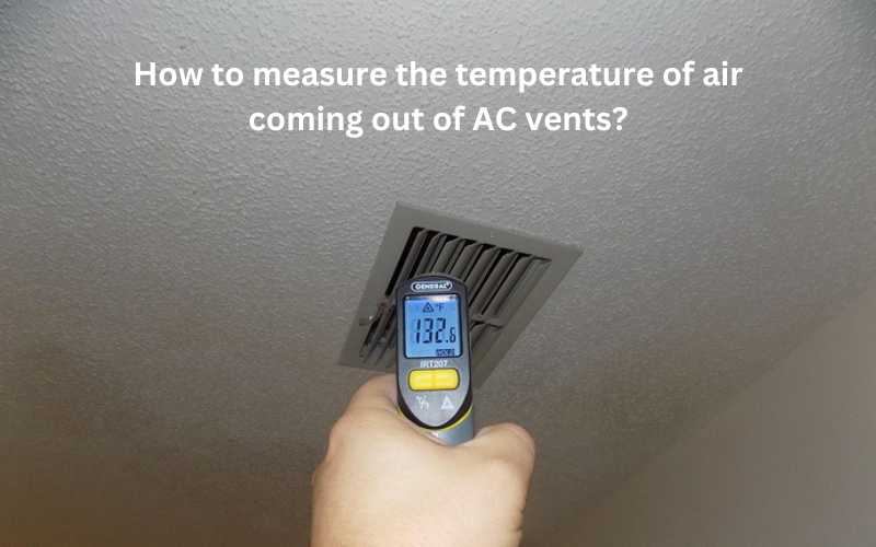How to measure the temperature of air coming out of AC vents