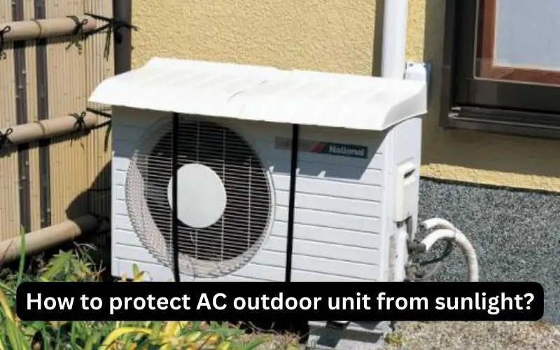 How to protect AC outdoor unit from sunlight