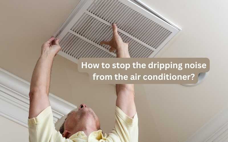 How to stop dripping noise from air conditioner