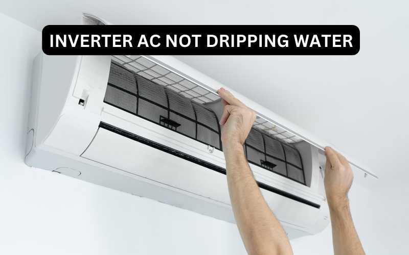 Inverter ac not dripping water