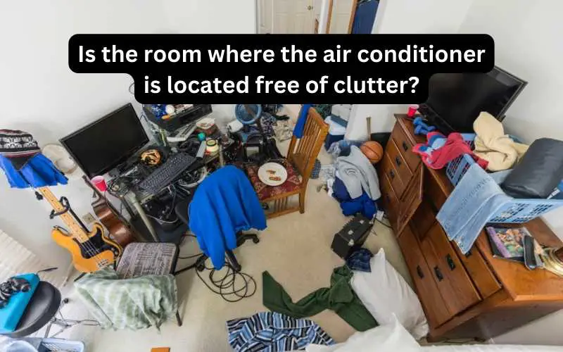 Is the room where the air conditioner is located free of clutter
