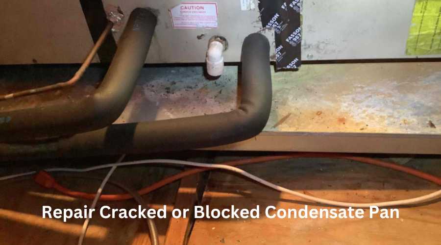 Repair Cracked or Blocked Condensate Pan