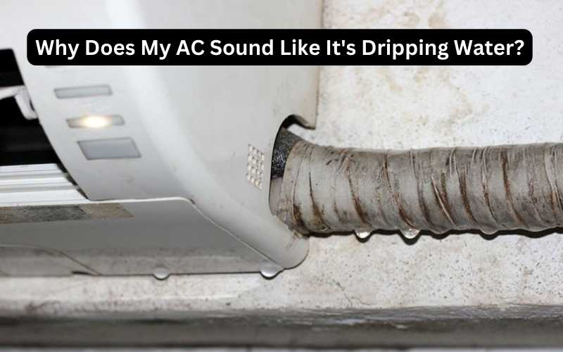 Why Does My AC Sound Like It's Dripping Water