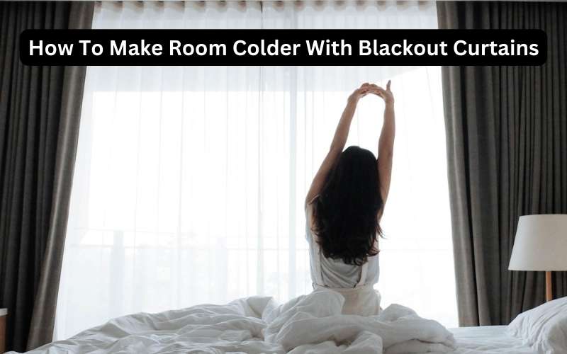 how to make my room colder with Blackout Curtains
