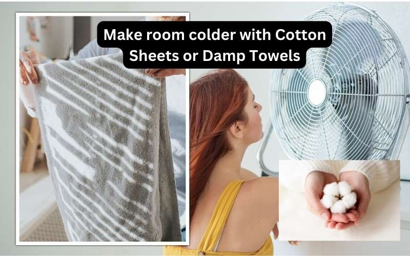 how to make my room colder with Cotton Sheets and Damp Towels