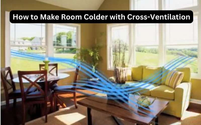how to make my room colder with Cross-Ventilation