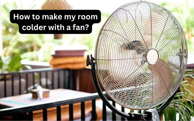 how to make my room colder with a fan