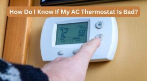 How Do I Know If My AC Thermostat Is Bad? Diagnosis and Fixing