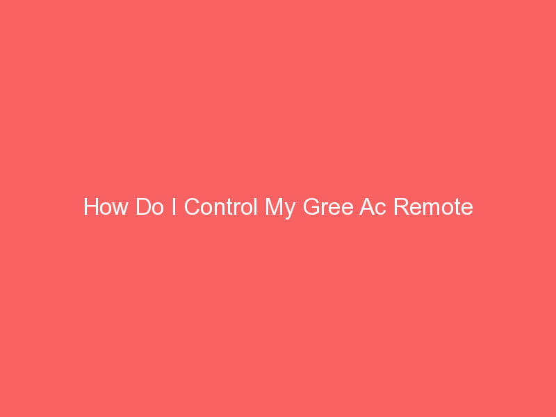 how-do-i-control-my-gree-ac-remote-smart-ac-solutions