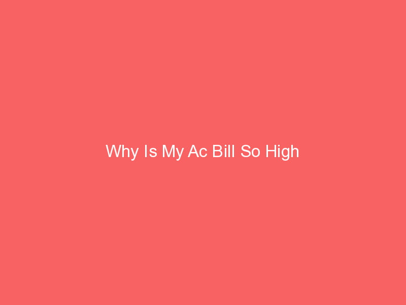 Why Is My Ac Bill So High? You Can't Avoid These!