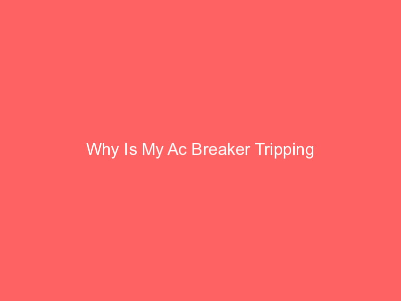 Why Is My Ac Breaker Tripping? Smart AC Solutions