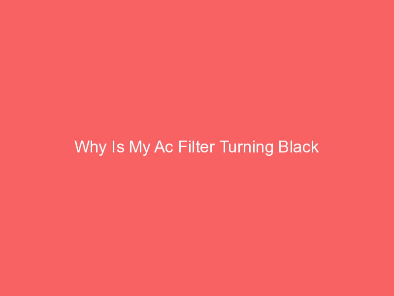 Why Is My Ac Filter Turning Black? Smart AC Solutions