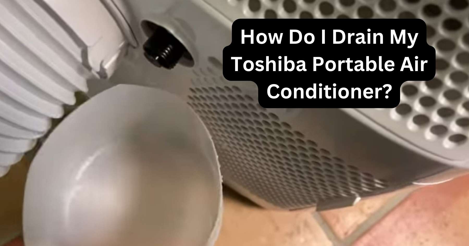 toshiba portable ac water drain