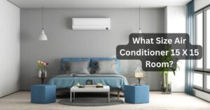 What Size Air Conditioner 15 X 15 Room? Beat the Heat