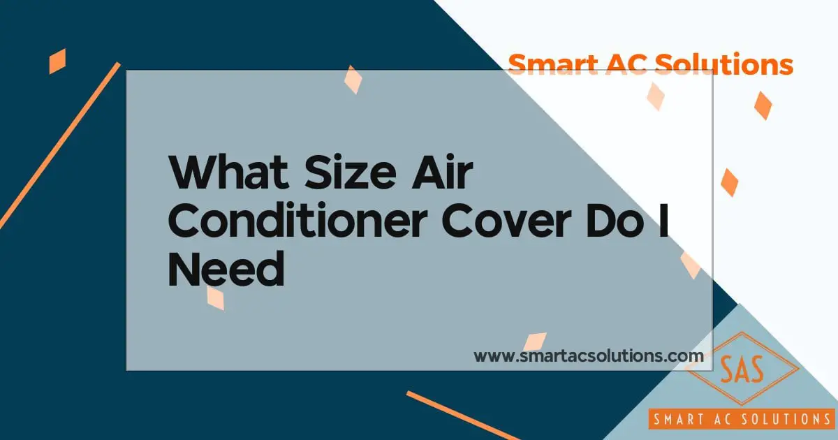 What Size Air Conditioner Cover Do I Need? Covering Your Bases