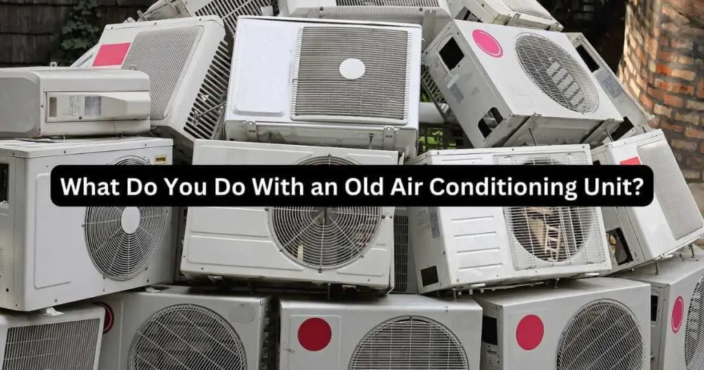 What Do You Do With an Old Air Conditioning Unit