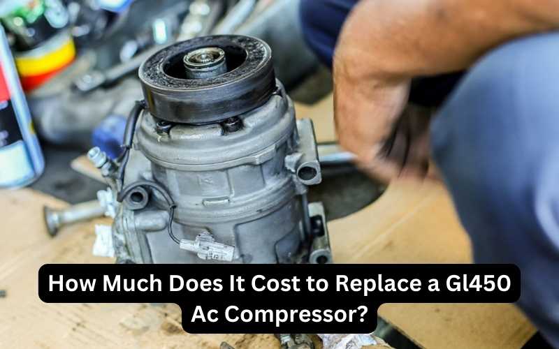 How Much Does It Cost to Replace a Gl450 Ac Compressor