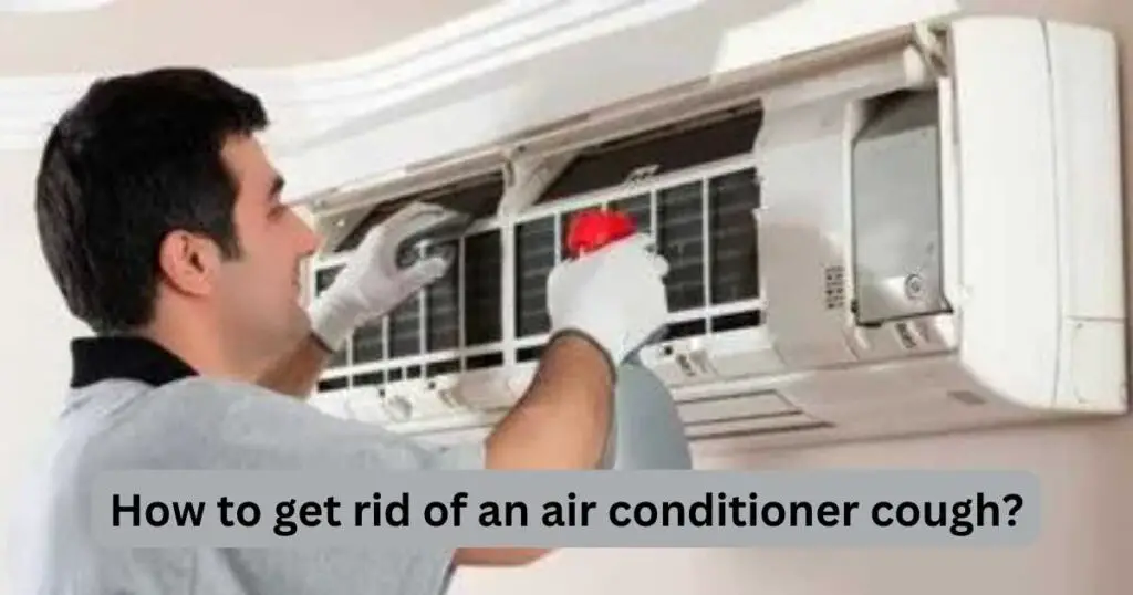 How to get rid of an air conditioner cough