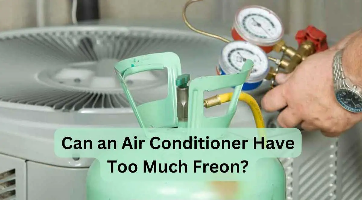 Can An Air Conditioner Have Too Much Freon? Breaking Point!