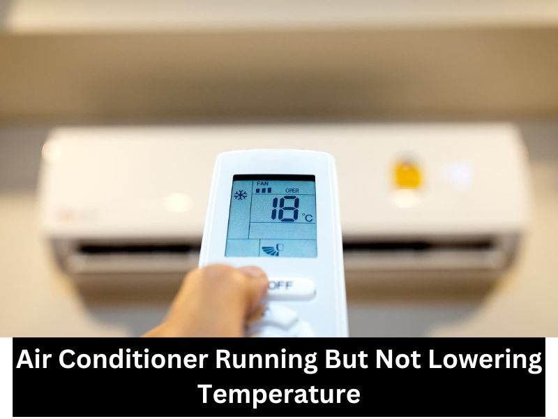 Air Conditioner Running But Not Lowering Temperature