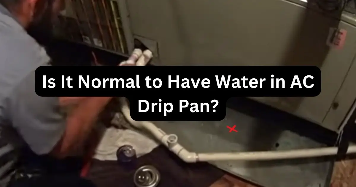 Is It Normal To Have Water In AC Drip Pan Drops And Drips is-it-normal-to-have-water-in-ac-drip-pan-drops-and-drips
