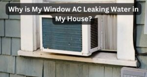 Why is My Window AC Leaking Water in My House? The Drip Dilemma
