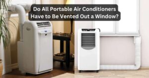 Do All Portable Air Conditioners Have to Be Vented Out a Window?