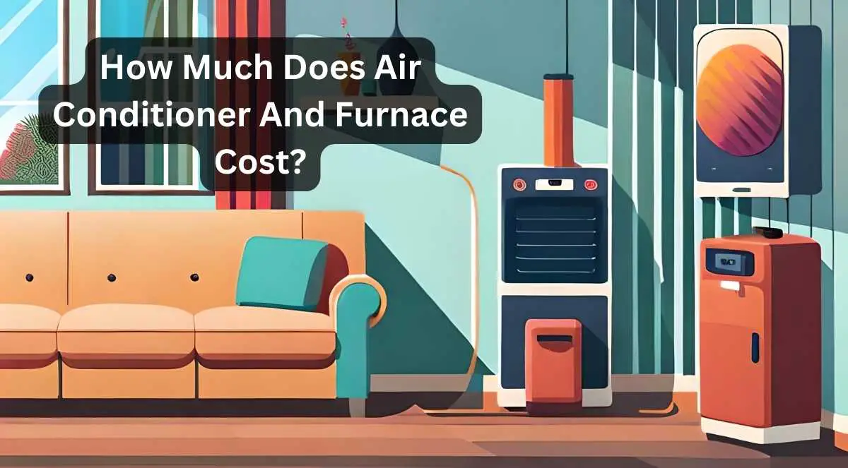How Much Does Air Conditioner And Furnace Cost? A Price Analysis!