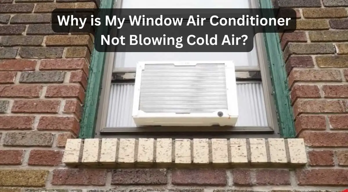 Why Is My Window Air Conditioner Not Blowing Cold Air?