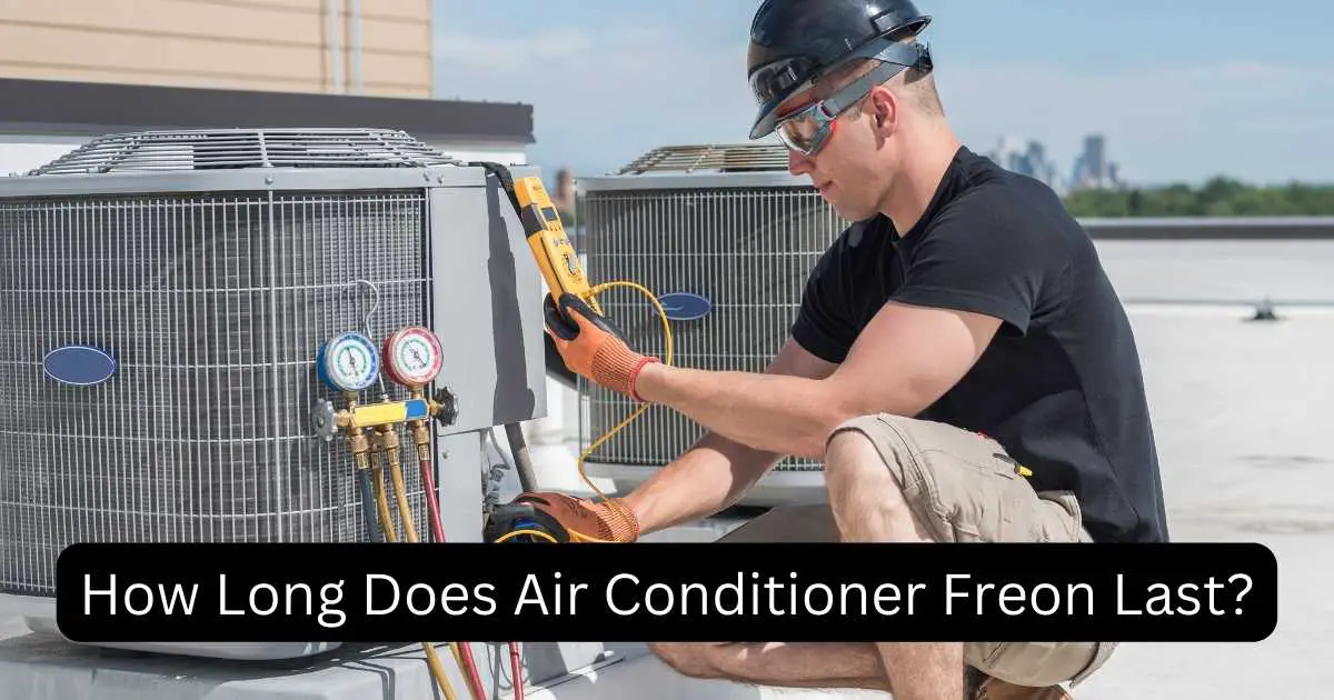 How Long Does Air Conditioner Freon Last Know The Secret