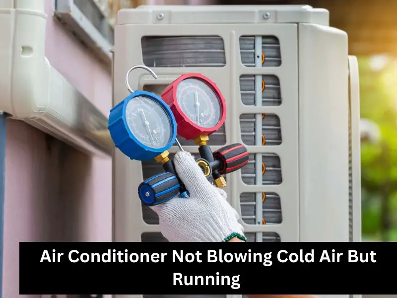 Air Conditioner Not Blowing Cold Air But Running