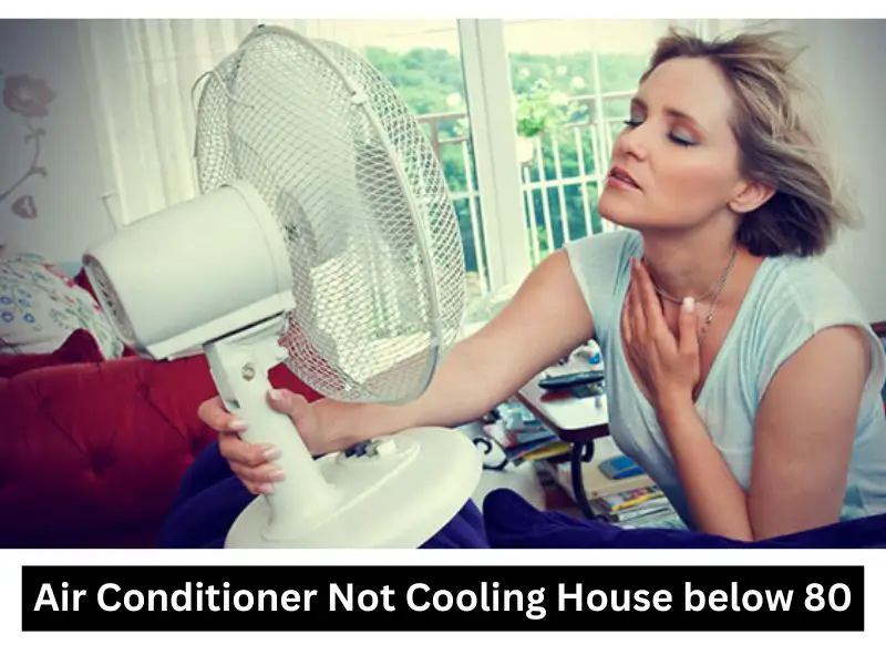 Air Conditioner Not Cooling House below 80