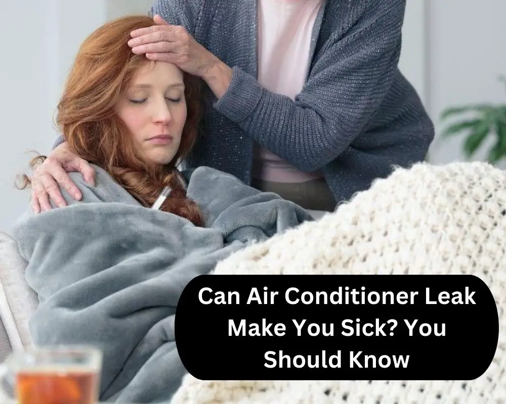 Can Air Conditioner Leak Make You Sick You Should Know