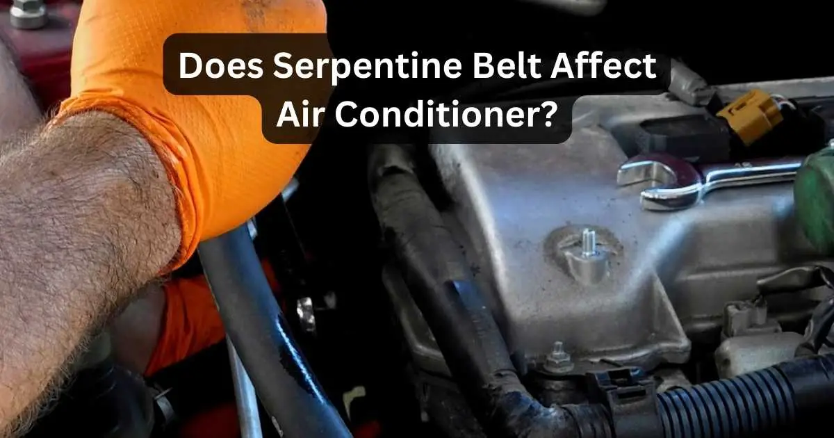 Does Serpentine Belt Affect Air Conditioner?