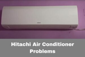 Hitachi Air Conditioner Problems – How to Troubleshoot?