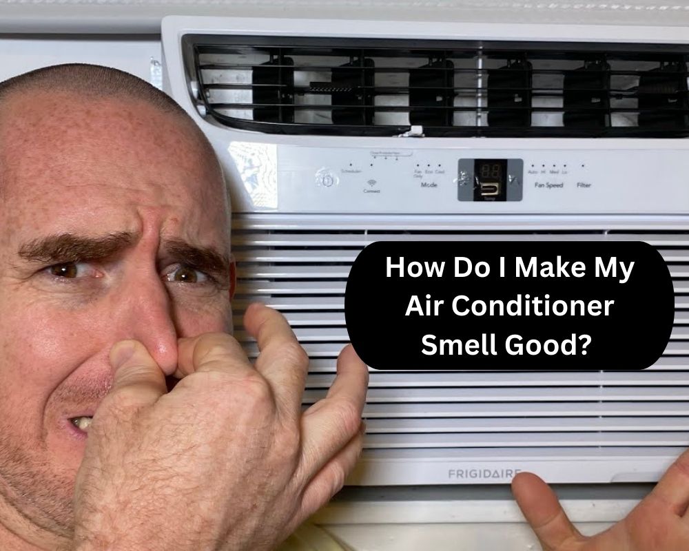 How Do I Make My Air Conditioner Smell Good? 