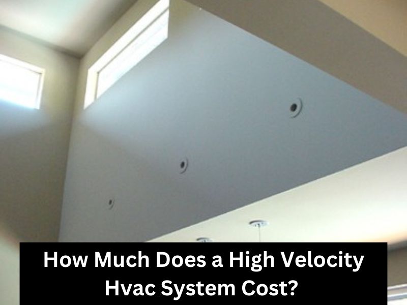 How Much Does a High Velocity Hvac System Cost? 