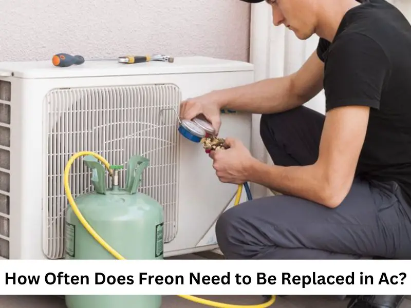 How Often Does Freon Need to Be Replaced in Ac?