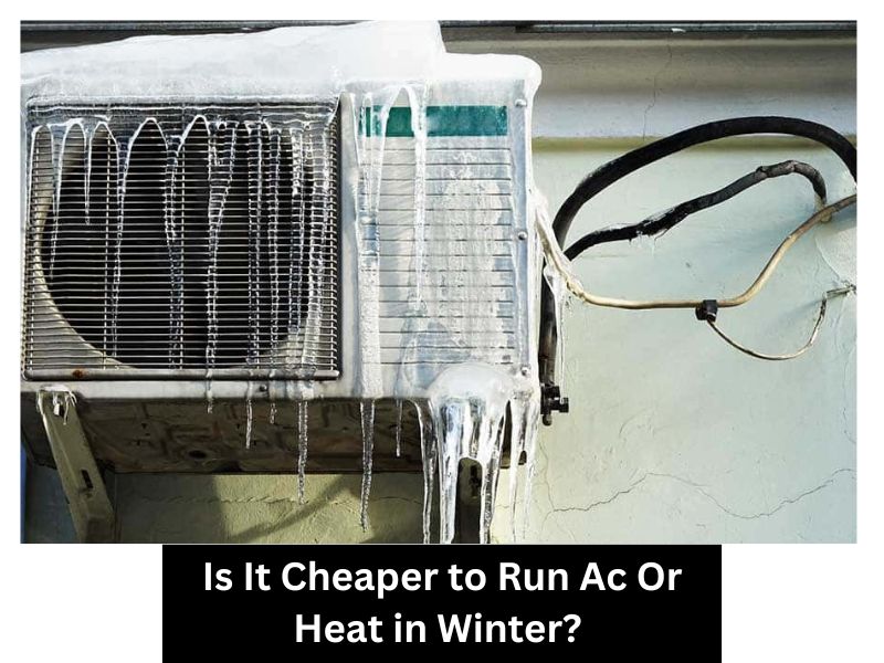 Is It Cheaper to Run Ac Or Heat in Winter? 