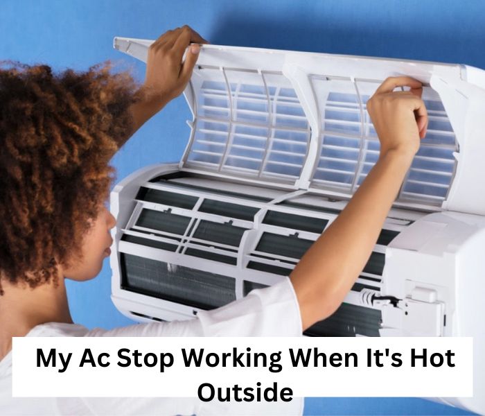 My Ac Stop Working When It's Hot Outside