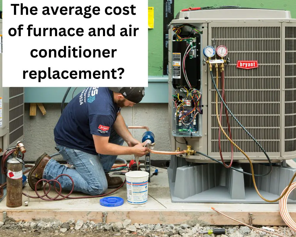 The average cost of furnace and air conditioner replacement?