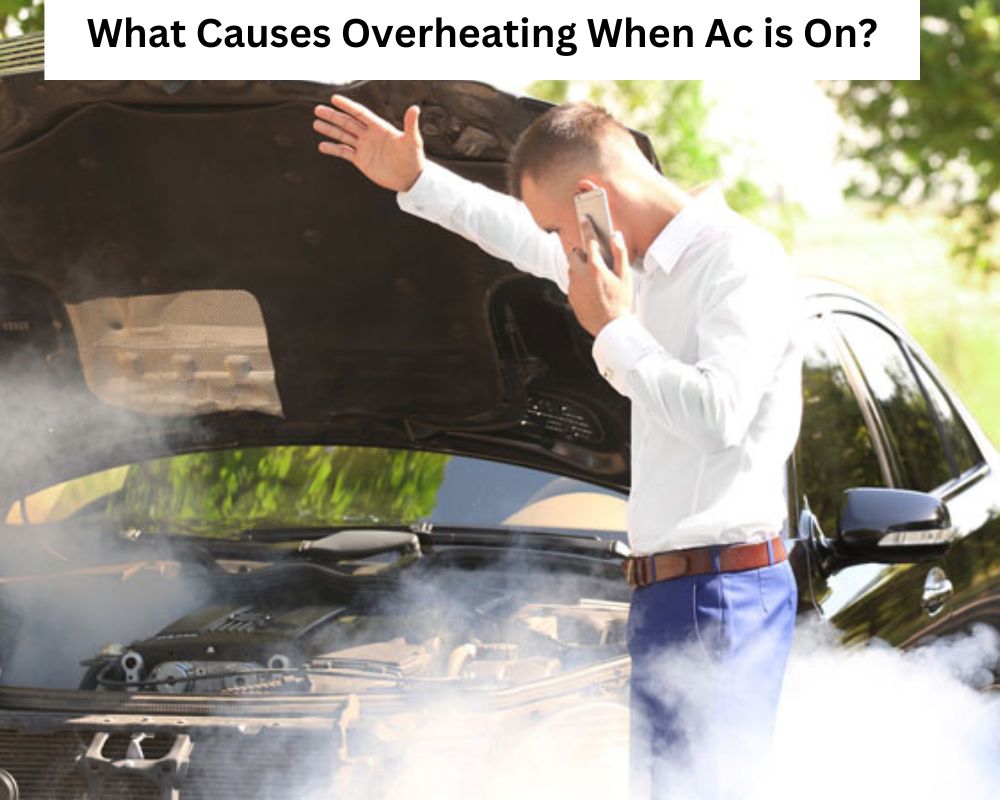 What Causes Overheating When Ac is On?
