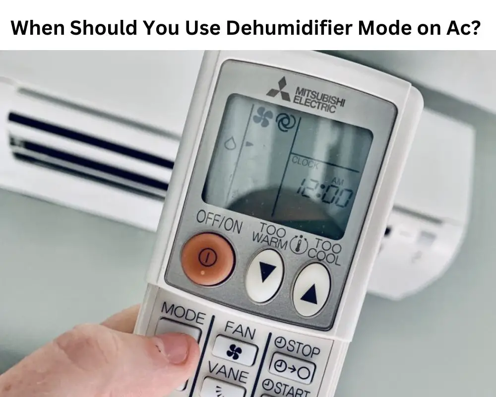 When Should You Use Dehumidifier Mode on Ac