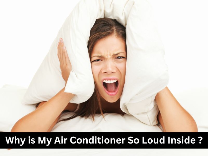 Why is My Air Conditioner So Loud Inside