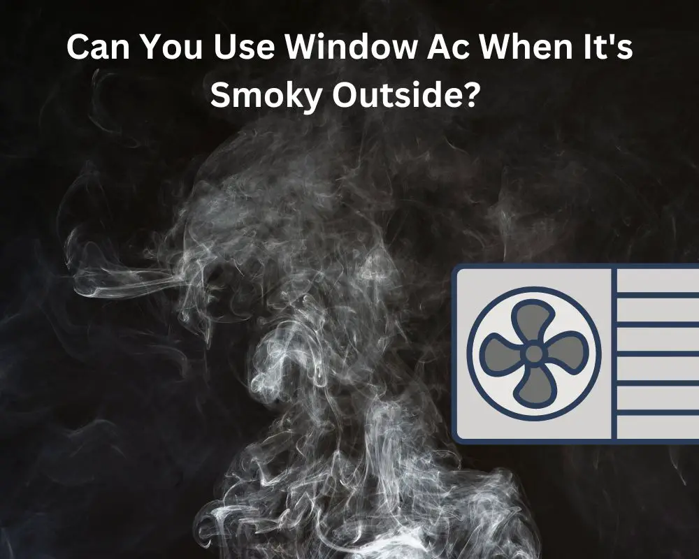 Can You Use Window Ac When It's Smoky Outside? 