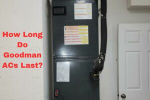 How Long Do Goodman Air Conditioners Last?